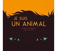 Je suis un animal Alfredo Soderguit (Illustration), Alfredo Soderguit (Auteur)