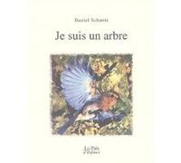 Je suis un arbre Gilles Bourgeade (Auteur), Daniel Schmitt (Auteur)