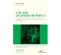 « Je suis un article de foire » François Claude André Le Roy de Lozembrune (1749-1801) - Aventures et mésaventures d'un littérateur français en pays allemands - Fanch Babel - L'harmattan - broché - Bi