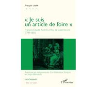 « Je suis un article de foire » François Claude André Le Roy de Lozembrune (1749-1801) - Aventures et mésaventures d'un littérateur français en pays allemands - Fanch Babel - L'harmattan - broché - Bi