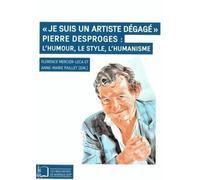 Je Suis Un Artiste Dégagé - Pierre Desproges : L'humour, Le Style, L'humanisme