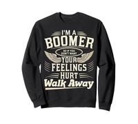 Je suis Un Boomer si tu ne Veux Pas Que tes Sentiments Te blessent, Vas-y Sweatshirt