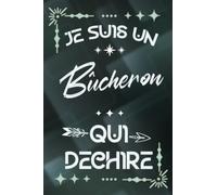 Je suis un Bûcheron qui déchire: Carnet de notes ligné pour homme travailleur Idée Cadeau personnalisé original vert joli rigolo drôle pour papy papa ... nouveau ami proche fête ou encouragement