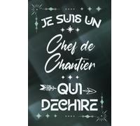 Je suis un Chef de Chantier qui déchire: Carnet de notes ligné pour homme Idée Cadeau original personnalisé vert joli humour rigolo drôle pour papa ... nouveau ami proche fête ou encouragement