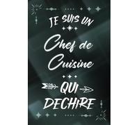 Je suis un Chef de Cuisine qui déchire: Carnet de notes ligné pour homme cuisinier Idée Cadeau personnalisé original vert humour rigolo drôle joli ... nouveau ami proche fête ou encouragement