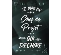 Je suis un Chef de Projet qui déchire: Carnet de notes ligné pour homme Idée Cadeau personnalisé original vert joli humour rigolo drôle pour papy papa ... nouveau ami proche fête ou encouragement