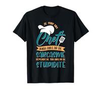 je suis un chef mon niveau de sarcasme dépends de ton niveau T-Shirt