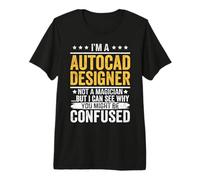 Je suis Un Concepteur Autocad, Pas Un Magicien, mais Je Peux Comprendre Pourquoi Vous T-Shirt Haut de Gamme