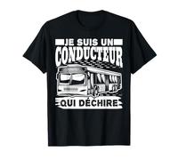Je suis un Conducteur qui déchire Bus Chauffeur Autobus T-Shirt