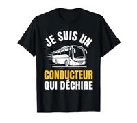 Je suis Un conducteur Qui déchire Chauffeur de Bus drôle T-Shirt