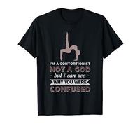 Je suis un contorsionniste. Dieu ne voit pas pourquoi tu étais confus T-Shirt