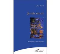 Je suis un cri - Arthur Briand - L'harmattan - broché - Poésie