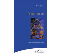 Je suis un cri - Arthur Briand - L'harmattan - broché - Poésie