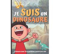 Je suis un dinosaure: L'histoire dont TU es le héros à partir de 6 ans