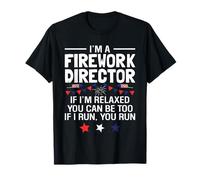 Je suis Un Directeur de Feux d'artifice si Je suis détendu, tu Peux l'être Aussi si Je Le suis T-Shirt