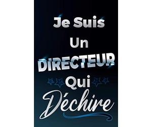 Je Suis Un Directeur Qui Déchire: Idée Original Cadeau rigolo pour un directeur general / administratif - Carnet De Notes Ligné Drôle Pour Homme, ... Saint Valentin, Fête des pères, Fin d'année