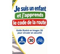 Je suis un enfant et j'apprends le code de la route: Guide illustré en images 3D pour circuler en sécurité