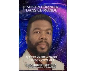 Je suis un étranger dans ce monde.: Qui peut m'aider à donner un sens à cette vie ?
