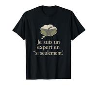 Je suis un expert en si seulement - citation humoristique T-Shirt