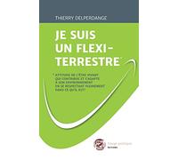 JE SUIS UN FLEXI-TERRESTRE*: *Attitude de l'être vivant qui contribue et s'adapte à son environnement en se respectant pleinement dans ce qu'il est !