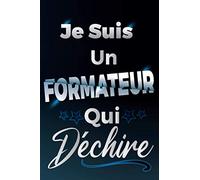 Je Suis Un Formateur Qui Déchire: Idée Original Cadeau Rigolo Pour Votre Super Formateur - Carnet De Notes Ligné Drôle Pour Homme, Collègue, Meilleur ... Fête des pères, Fin de Formation / Stage