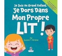 Je Suis Un Grand Enfant. Je Dors Dans Mon Propre Lit!: Un Livre Pour Tout-Petits Sur Le Sommeil Seul (Âges 2-4)