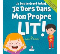 Je Suis Un Grand Enfant. Je Dors Dans Mon Propre Lit!: Un Livre Pour Tout-Petits Sur Le Sommeil Seul (Âges 2-4)