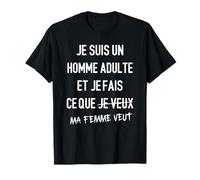 je suis un homme adulte et je fais ce que ma femme veut T-Shirt