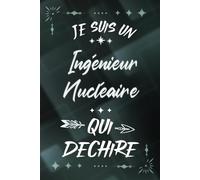 Je suis un Ingénieur Nucléaire qui déchire: Carnet de notes ligné pour homme Idée Cadeau personnalisé original joli vert humour drôle rigolo pour papa ... nouveau ami proche fête ou encouragement