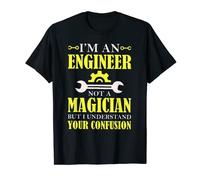 Je suis un ingénieur, pas un magicien, je comprends votre confusion T-Shirt