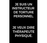 Je suis un instructeur de torture personnel. Je veux dire kinésithérapeute.: Cadeau drôle pour les thérapeutes physiques, journal de physiothérapie, ... d'école de thérapie physique,… thérapeutes