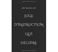 Je suis un JUGE D'INSTRUCTION QUI DÉCHIRE: 110 pages vides ligné , cahier 152 x 229 mm carnet de notes , cadeau formidable pour frére , soeur , père ou mère