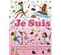 Je Suis: un Livre de Coloriage et d'Affirmations Positives Mettant en Scène des Filles Noires