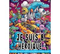 Je suis un livre de coloriage héroïque avec de l'espace, des voitures monstrueuses, des dinosaures et des robots.: Pages de coloriage pour filles de 8 ... pour les cadeaux d'anniversaire les bla