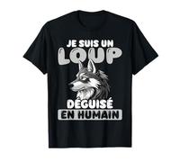 Je suis Un Loup Déguisé en Humain T-Shirt