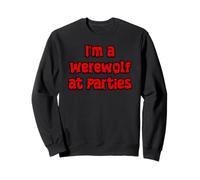 Je suis Un Loup-Garou Lors de fêtes Sweatshirt