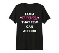 Je suis Un Luxe Que Peu de Gens Peuvent s'offrir T-Shirt Haut de Gamme