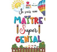 Je suis un Maître Super Génial: Un Cadeau Personnalisé Pour Remercier Maîtresse et Atsem, Carnet de notes Ligné A5, Journal Intime