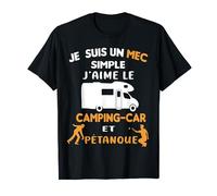 Je Suis Un Mec Simple J'aime Camping Car et Pétanque T-Shirt