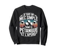 Je suis Un Mec Simple J'aime La Pétanque Et L'apéro Sweatshirt