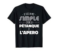 Je Suis Un Mec Simple J'aime La Pétanque Et L'apéro T-Shirt