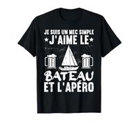 Je Suis Un Mec Simple J'Aime Le Bateau Apéro Humour Cadeau T-Shirt