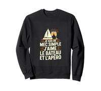 Je suis Un Mec Simple Jaime Le Bateau Et Lapero Sweatshirt