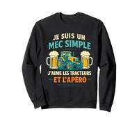 Je suis Un Mec Simple J'aime Les Tracteurs Et L'Apéro Sweatshirt