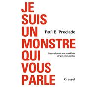 Je suis un monstre qui vous parle Rapport pour une académie de psychanalystes - Paul B. Preciado - Grasset - broché - Essai