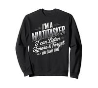 Je suis un multitâche Écoutez, ignorez, oubliez le divertissement drôle et sarcastique Sweatshirt
