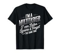 Je suis un multitâche Écoutez, ignorez, oubliez le divertissement drôle et sarcastique T-Shirt