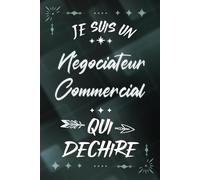 Je suis un Négociateur commercial qui déchire: Carnet de notes ligné pour homme Idée Cadeau personnalisé original joli rigolo drôle humour pour papa ... fête réussite scolaire ou encouragement