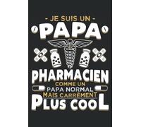 Je Suis Un Papa Pharmacien Comme Un Papa Normal Mais En Plus Cool: Cahier de note | Carnet Ligné | Un cadeau amusant pour les pères qui travaillent dans une pharmacie