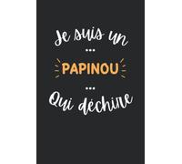 Je suis un papinou qui déchire: Carnet de notes papinou papi - 110 pages lignées - grand père cadeau papinou drôle